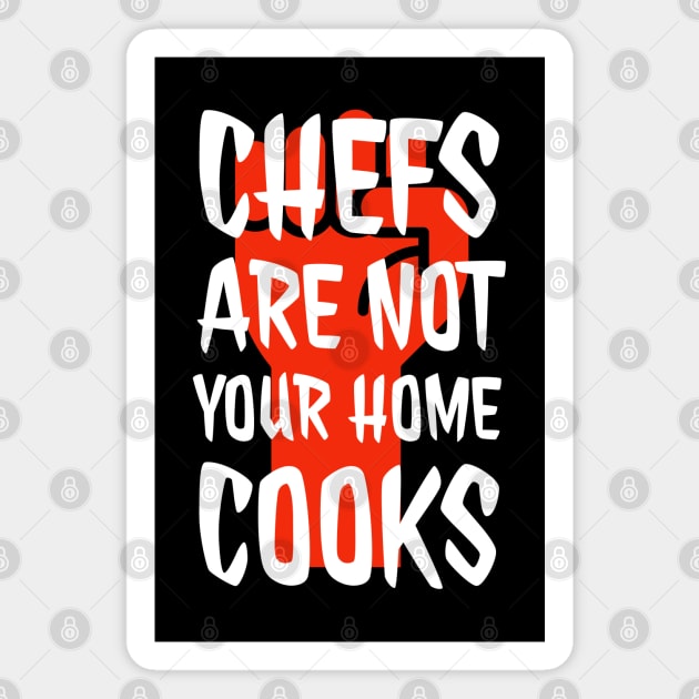 Chefs are not your home cooks Magnet by CookingLove